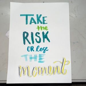 calligraphy (take the risk or lose the moment)